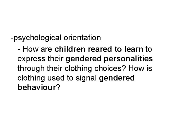 -psychological orientation - How are children reared to learn to express their gendered personalities