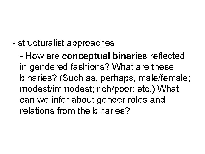 - structuralist approaches - How are conceptual binaries reflected in gendered fashions? What are