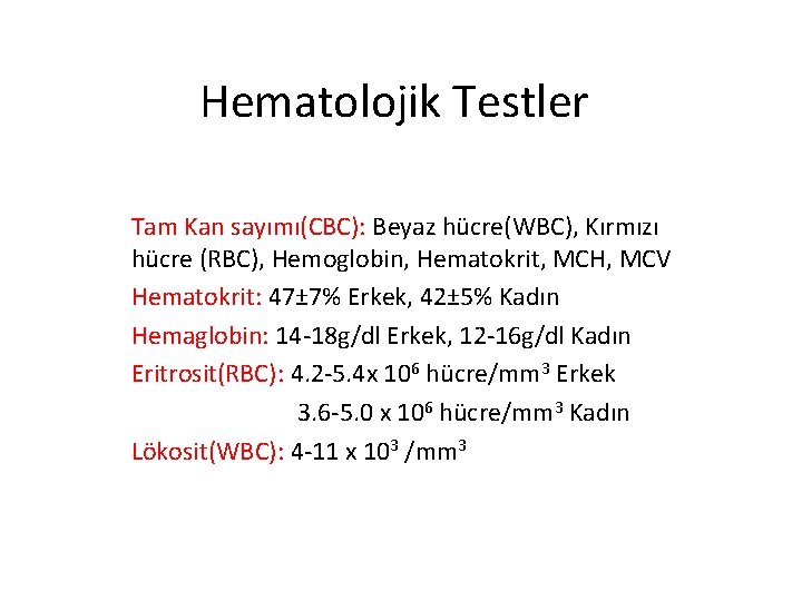 Hematolojik Testler Tam Kan sayımı(CBC): Beyaz hücre(WBC), Kırmızı hücre (RBC), Hemoglobin, Hematokrit, MCH, MCV