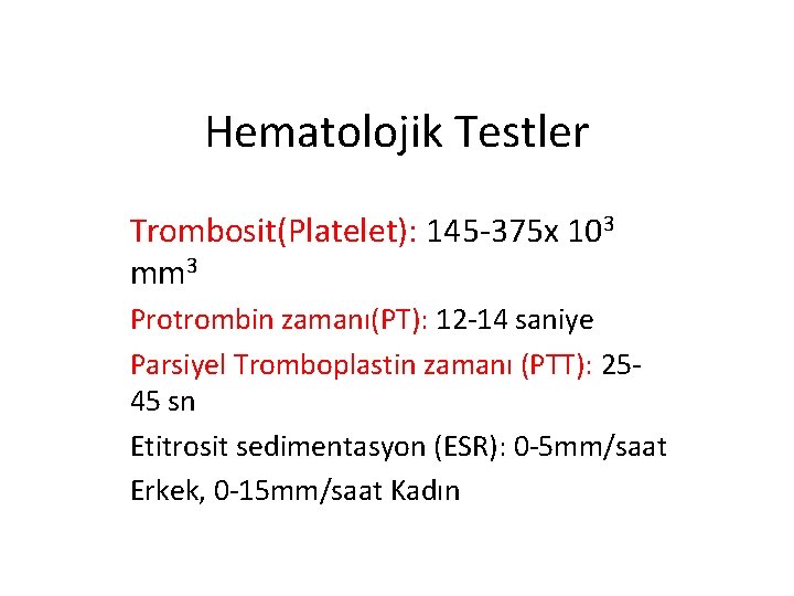 Hematolojik Testler Trombosit(Platelet): 145 -375 x 103 mm 3 Protrombin zamanı(PT): 12 -14 saniye