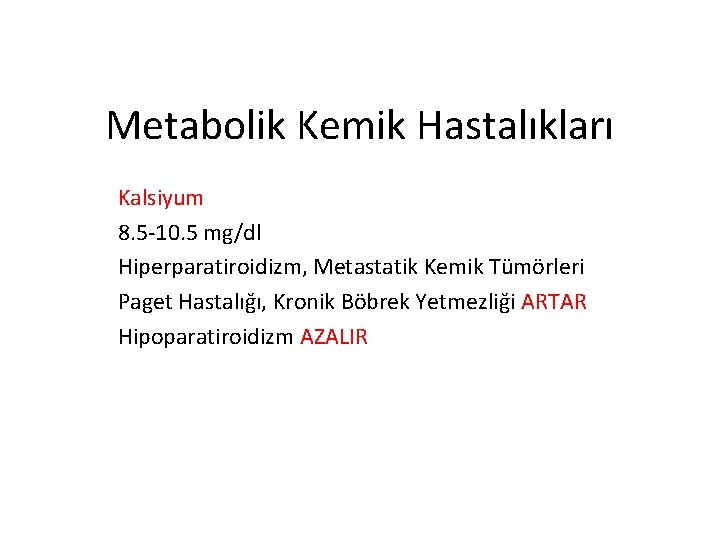 Metabolik Kemik Hastalıkları Kalsiyum 8. 5 -10. 5 mg/dl Hiperparatiroidizm, Metastatik Kemik Tümörleri Paget