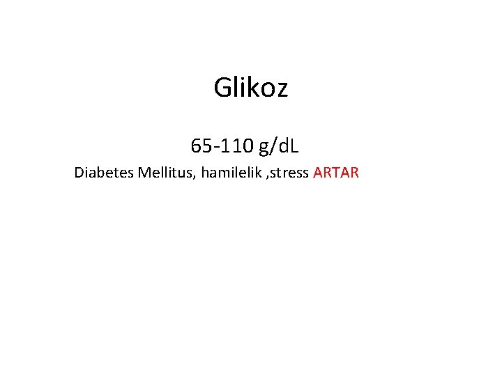 Glikoz 65 -110 g/d. L Diabetes Mellitus, hamilelik , stress ARTAR 