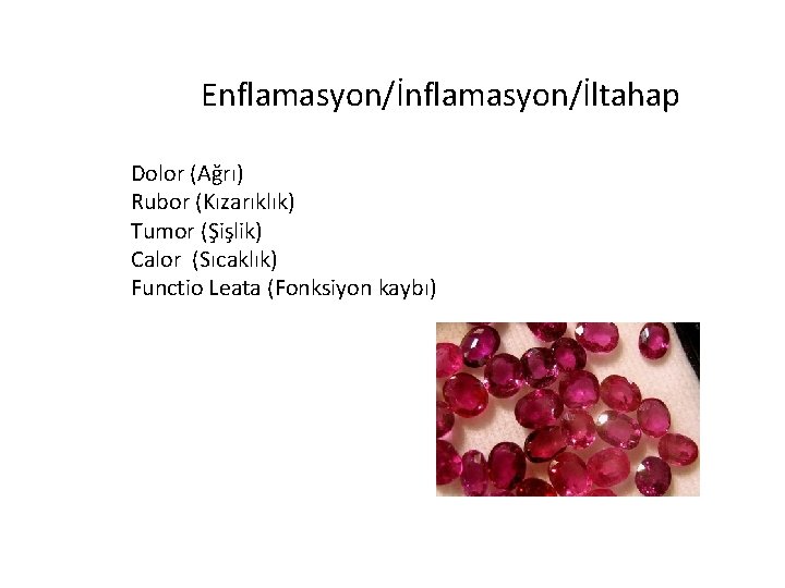 Enflamasyon/İltahap Dolor (Ağrı) Rubor (Kızarıklık) Tumor (Şişlik) Calor (Sıcaklık) Functio Leata (Fonksiyon kaybı) 