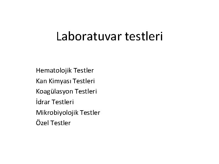 Laboratuvar testleri Hematolojik Testler Kan Kimyası Testleri Koagülasyon Testleri İdrar Testleri Mikrobiyolojik Testler Özel