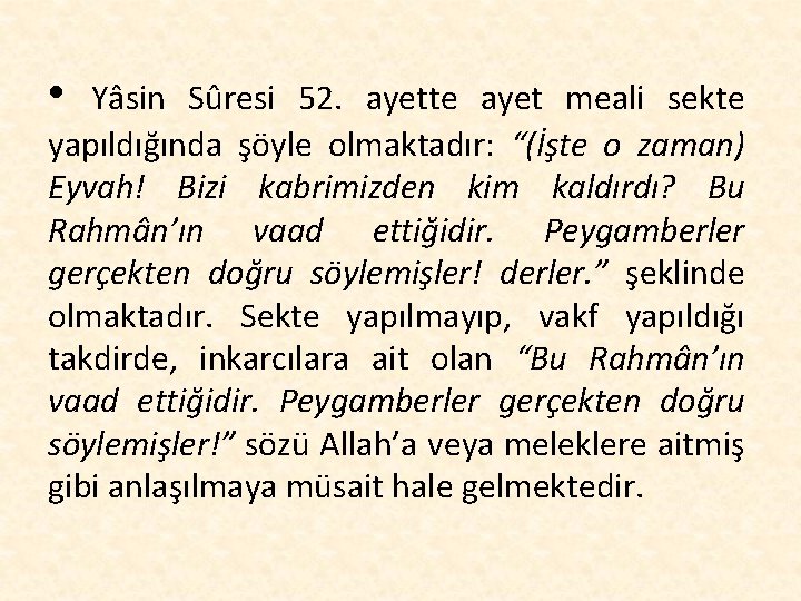  • Yâsin Sûresi 52. ayette ayet meali sekte yapıldığında şöyle olmaktadır: “(İşte o