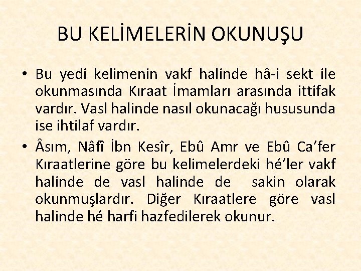 BU KELİMELERİN OKUNUŞU • Bu yedi kelimenin vakf halinde hâ-i sekt ile okunmasında Kıraat