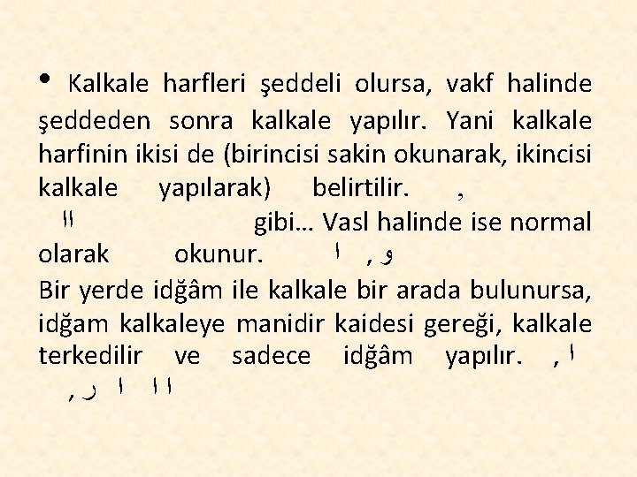  • Kalkale harfleri şeddeli olursa, vakf halinde şeddeden sonra kalkale yapılır. Yani kalkale