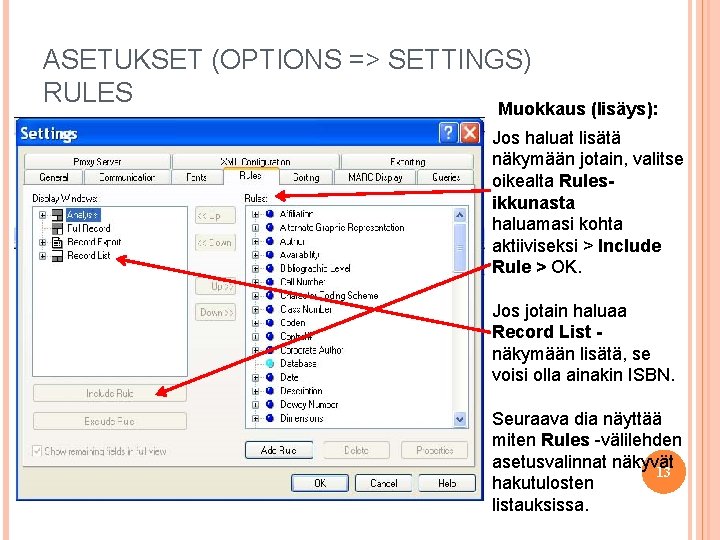 ASETUKSET (OPTIONS => SETTINGS) RULES Muokkaus (lisäys): Jos haluat lisätä näkymään jotain, valitse oikealta