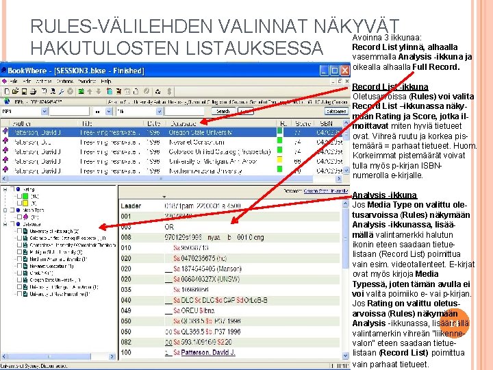 RULES-VÄLILEHDEN VALINNAT NÄKYVÄT Avoinna 3 ikkunaa: Record List ylinnä, alhaalla HAKUTULOSTEN LISTAUKSESSA vasemmalla Analysis