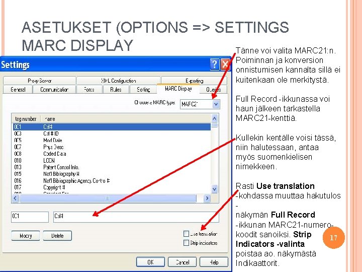 ASETUKSET (OPTIONS => SETTINGS MARC DISPLAY Tänne voi valita MARC 21: n. Poiminnan ja