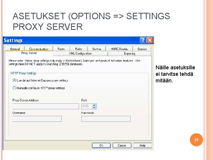 ASETUKSET (OPTIONS => SETTINGS PROXY SERVER Näille asetuksille ei tarvitse tehdä mitään. 19 