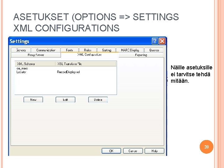 ASETUKSET (OPTIONS => SETTINGS XML CONFIGURATIONS Näille asetuksille ei tarvitse tehdä mitään. 20 