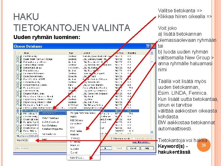 HAKU TIETOKANTOJEN VALINTA Uuden ryhmän luominen: Valitse tietokanta => Klikkaa hiiren oikealla => Voit