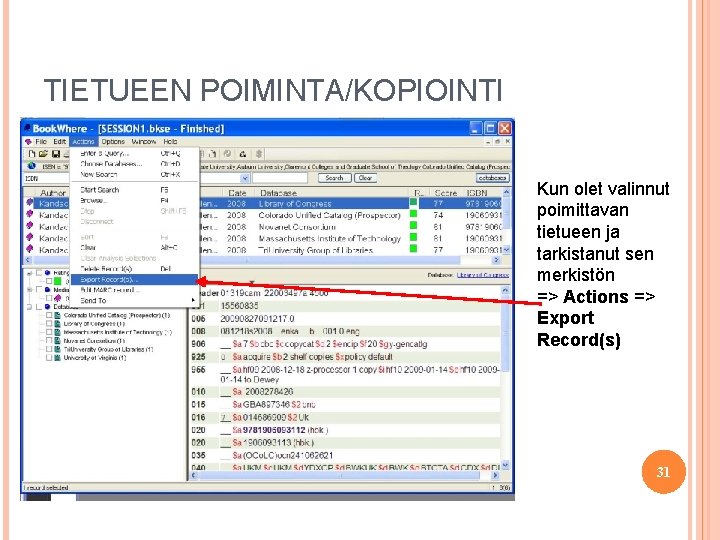 TIETUEEN POIMINTA/KOPIOINTI Kun olet valinnut poimittavan tietueen ja tarkistanut sen merkistön => Actions =>