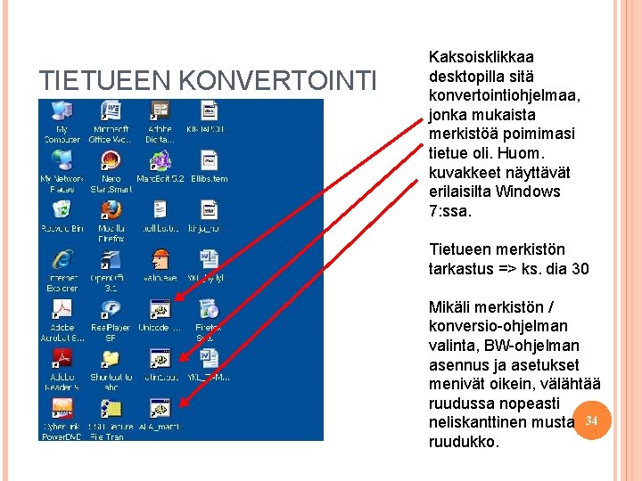 TIETUEEN KONVERTOINTI Kaksoisklikkaa desktopilla sitä konvertointiohjelmaa, jonka mukaista merkistöä poimimasi tietue oli. Huom. kuvakkeet