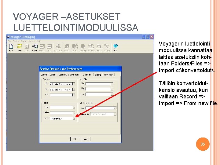 VOYAGER –ASETUKSET LUETTELOINTIMODUULISSA Voyagerin luettelointimoduulissa kannattaa laittaa asetuksiin kohtaan Folders/Files => Import c: konvertoidut.