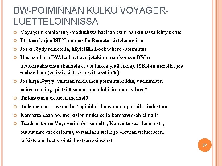 BW-POIMINNAN KULKU VOYAGERLUETTELOINNISSA Voyagerin cataloging -moduulissa haetaan esiin hankinnassa tehty tietue Etsitään kirjaa ISBN-numerolla