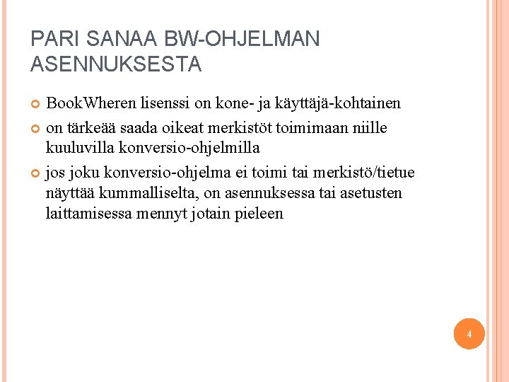 PARI SANAA BW-OHJELMAN ASENNUKSESTA Book. Wheren lisenssi on kone- ja käyttäjä-kohtainen on tärkeää saada