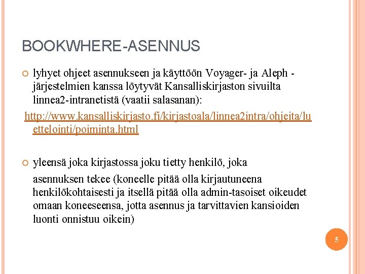 BOOKWHERE-ASENNUS lyhyet ohjeet asennukseen ja käyttöön Voyager- ja Aleph järjestelmien kanssa löytyvät Kansalliskirjaston sivuilta