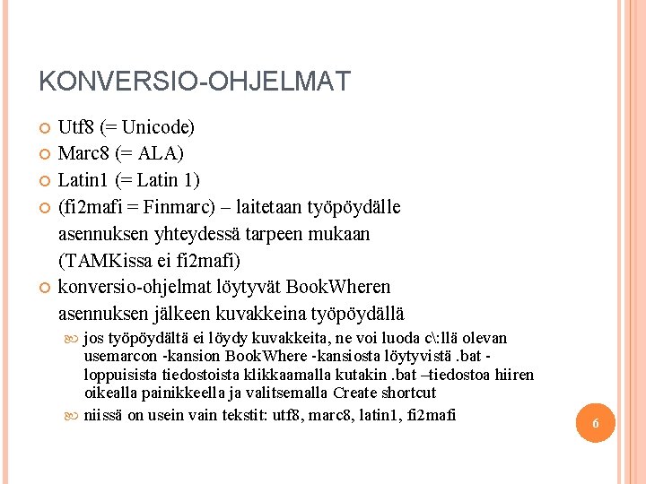 KONVERSIO-OHJELMAT Utf 8 (= Unicode) Marc 8 (= ALA) Latin 1 (= Latin 1)