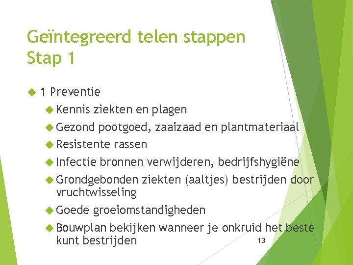 Geïntegreerd telen stappen Stap 1 1 Preventie Kennis ziekten en plagen Gezond pootgoed, zaaizaad