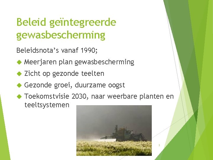 Beleid geïntegreerde gewasbescherming Beleidsnota’s vanaf 1990; Meerjaren plan gewasbescherming Zicht op gezonde teelten Gezonde