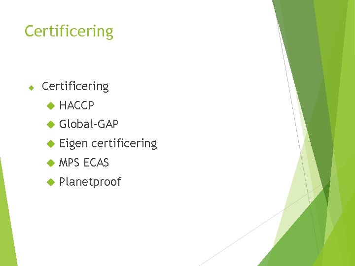 Certificering HACCP Global-GAP Eigen certificering MPS ECAS Planetproof 