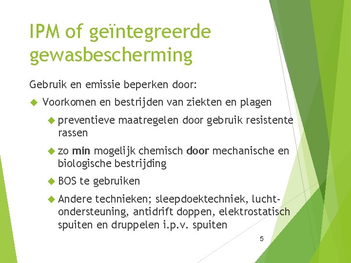 IPM of geïntegreerde gewasbescherming Gebruik en emissie beperken door: Voorkomen en bestrijden van ziekten