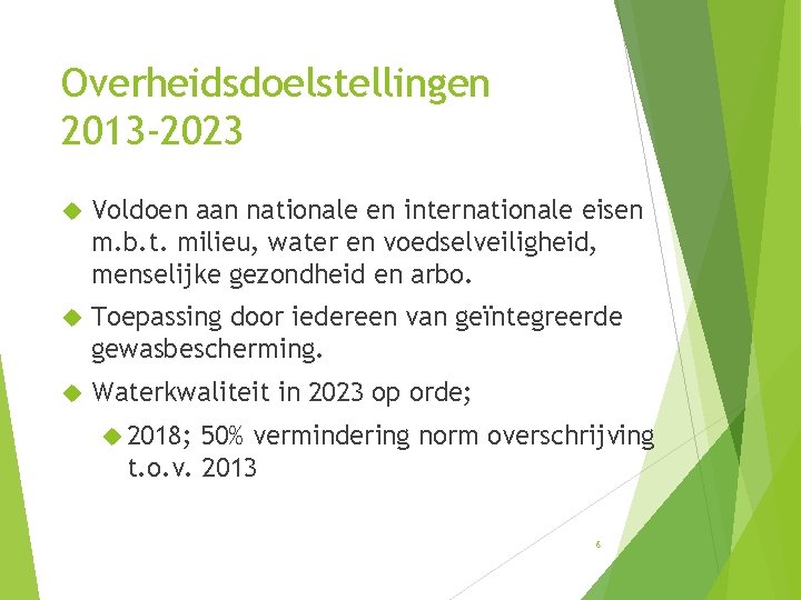 Overheidsdoelstellingen 2013 -2023 Voldoen aan nationale en internationale eisen m. b. t. milieu, water