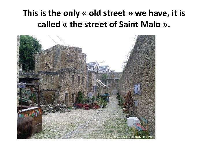 This is the only « old street » we have, it is called «
