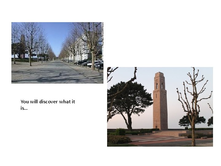 You will discover what it is… 