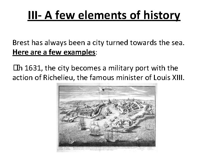 III- A few elements of history Brest has always been a city turned towards