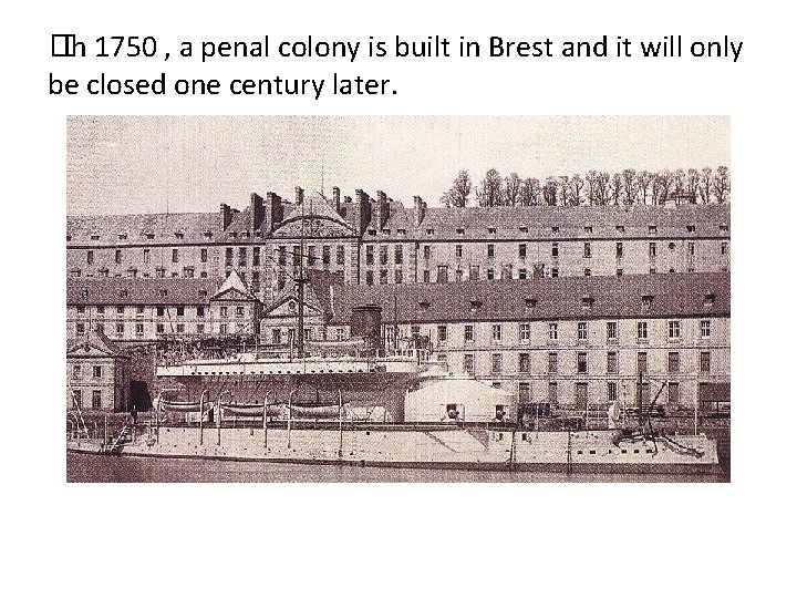 �In 1750 , a penal colony is built in Brest and it will only