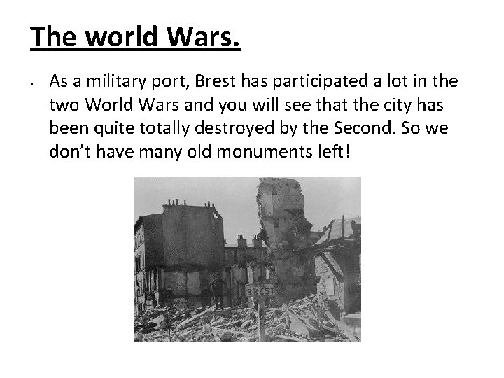 The world Wars. • As a military port, Brest has participated a lot in