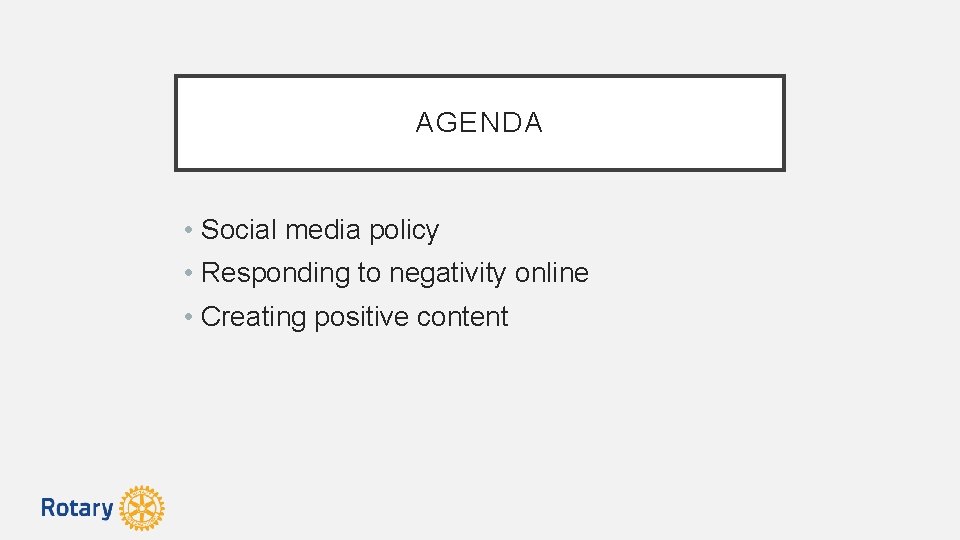 AGENDA • Social media policy • Responding to negativity online • Creating positive content