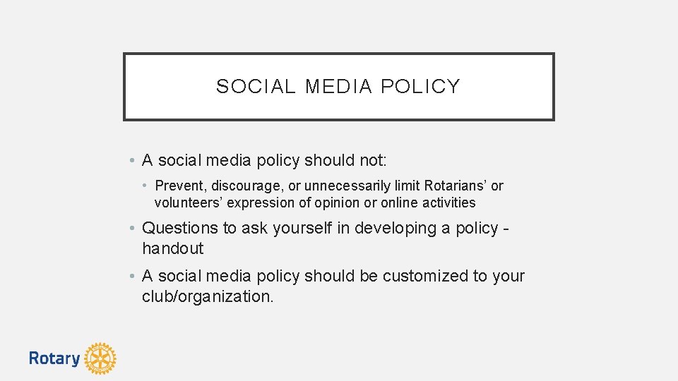 SOCIAL MEDIA POLICY • A social media policy should not: • Prevent, discourage, or