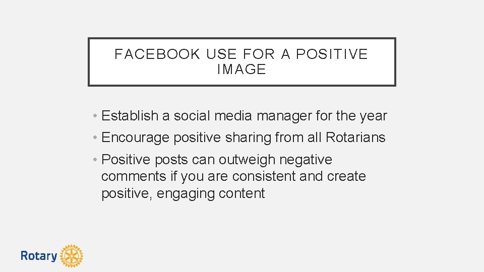 FACEBOOK USE FOR A POSITIVE IMAGE • Establish a social media manager for the