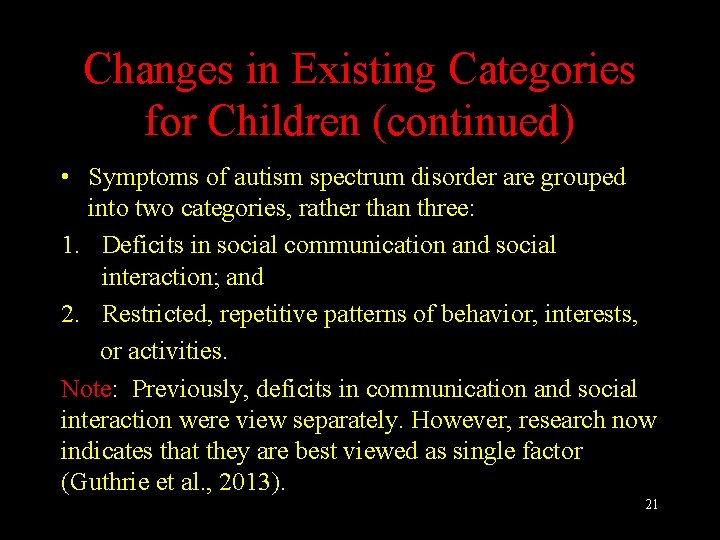 Changes in Existing Categories for Children (continued) • Symptoms of autism spectrum disorder are