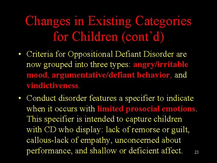 Changes in Existing Categories for Children (cont’d) • Criteria for Oppositional Defiant Disorder are