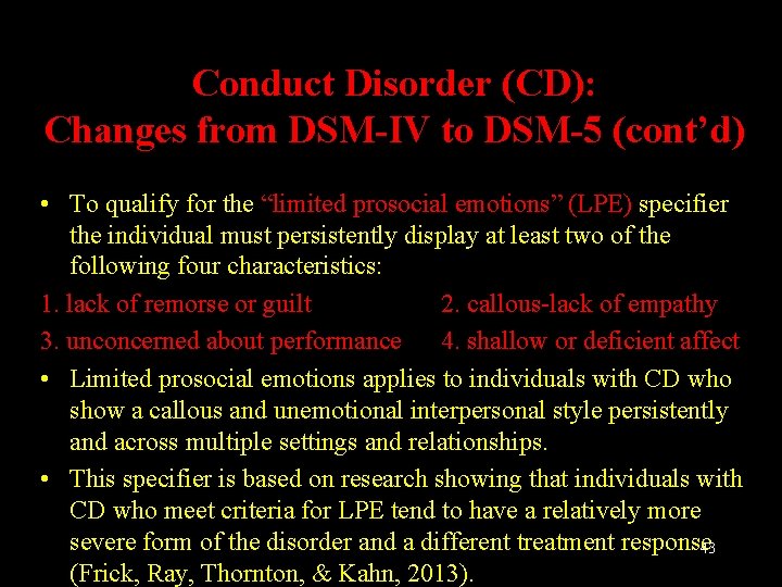 Conduct Disorder (CD): Changes from DSM-IV to DSM-5 (cont’d) • To qualify for the