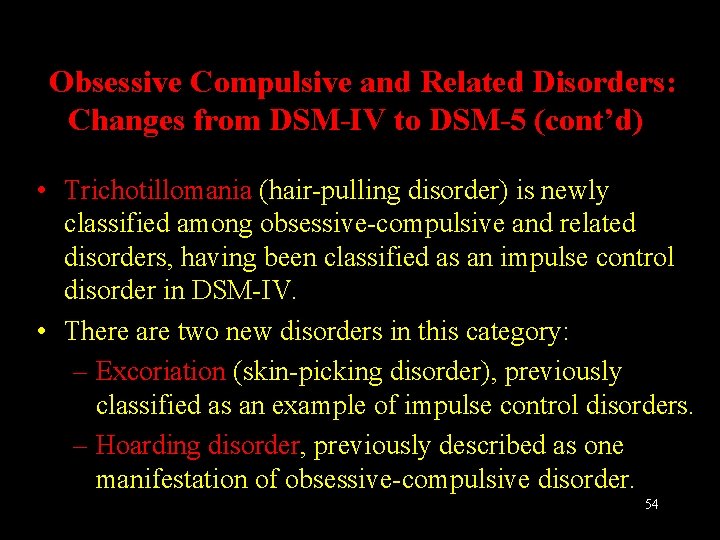Obsessive Compulsive and Related Disorders: Changes from DSM-IV to DSM-5 (cont’d) • Trichotillomania (hair-pulling
