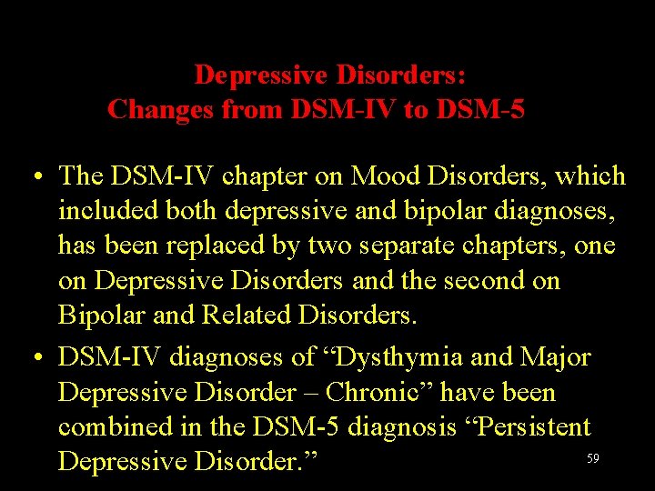 Depressive Disorders: Changes from DSM-IV to DSM-5 • The DSM-IV chapter on Mood Disorders,