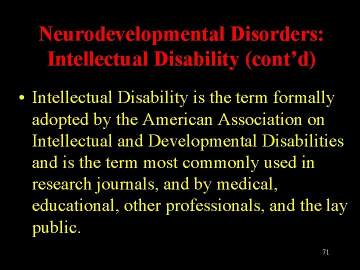 Neurodevelopmental Disorders: Intellectual Disability (cont’d) • Intellectual Disability is the term formally adopted by