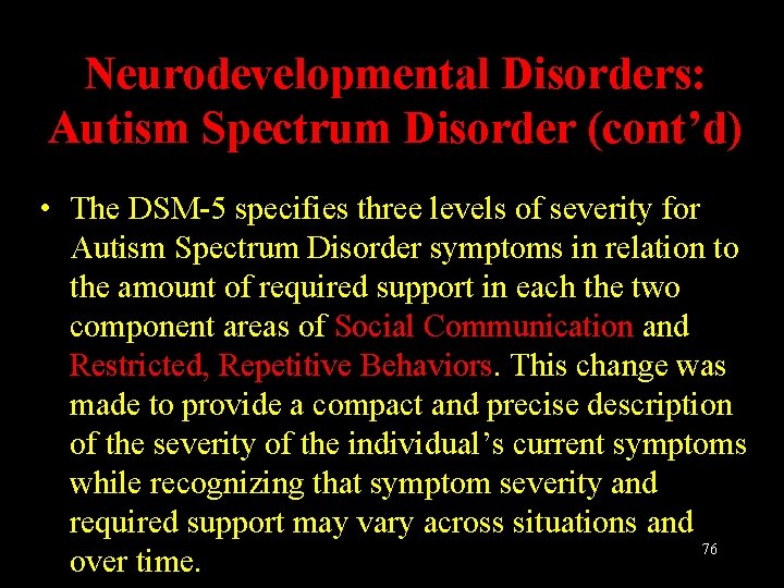 Neurodevelopmental Disorders: Autism Spectrum Disorder (cont’d) • The DSM-5 specifies three levels of severity