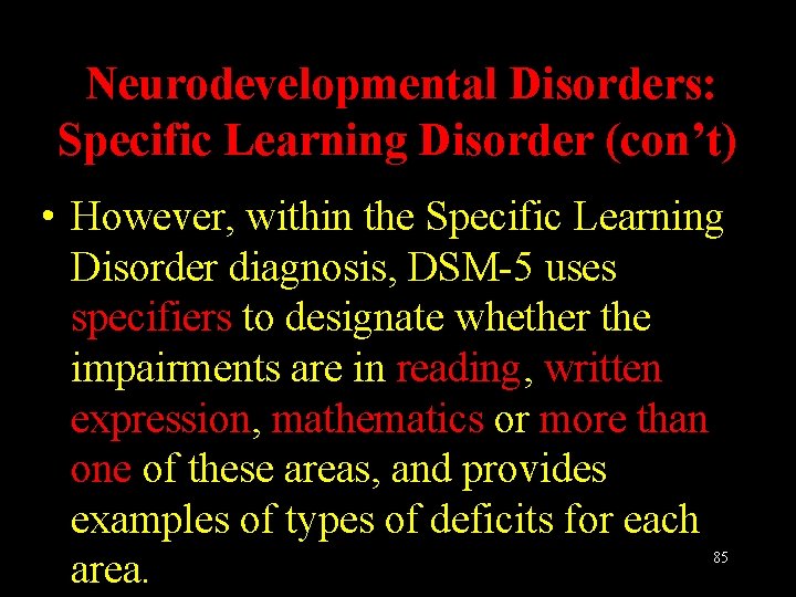 Neurodevelopmental Disorders: Specific Learning Disorder (con’t) • However, within the Specific Learning Disorder diagnosis,