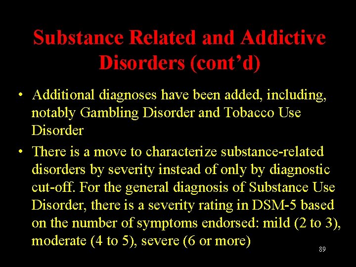 Substance Related and Addictive Disorders (cont’d) • Additional diagnoses have been added, including, notably