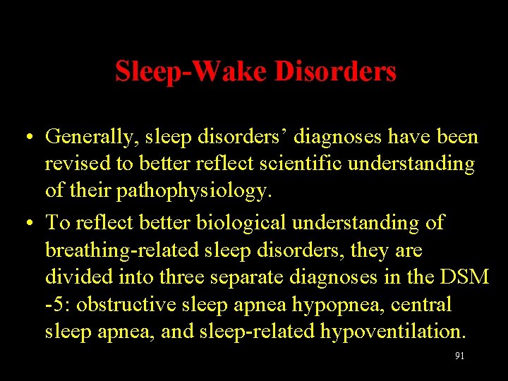 Sleep-Wake Disorders • Generally, sleep disorders’ diagnoses have been revised to better reflect scientific