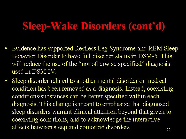 Sleep-Wake Disorders (cont’d) • Evidence has supported Restless Leg Syndrome and REM Sleep Behavior