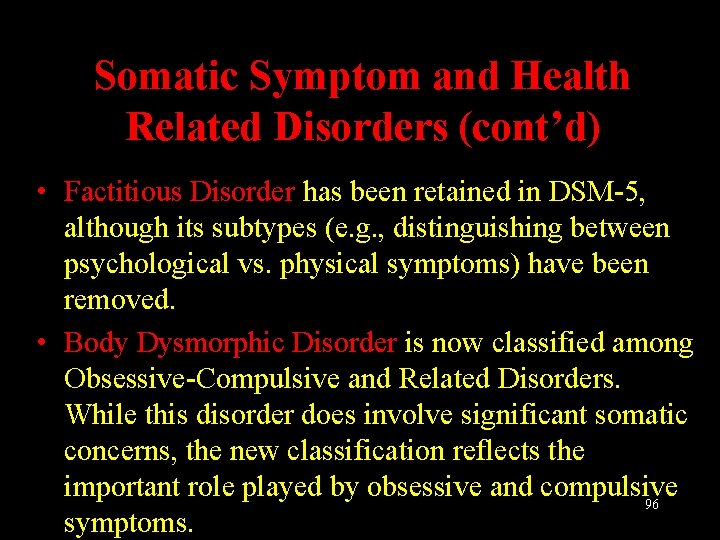 Somatic Symptom and Health Related Disorders (cont’d) • Factitious Disorder has been retained in