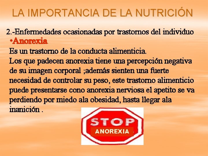 LA IMPORTANCIA DE LA NUTRICIÓN 2. -Enfermedades ocasionadas por trastornos del individuo • Anorexia